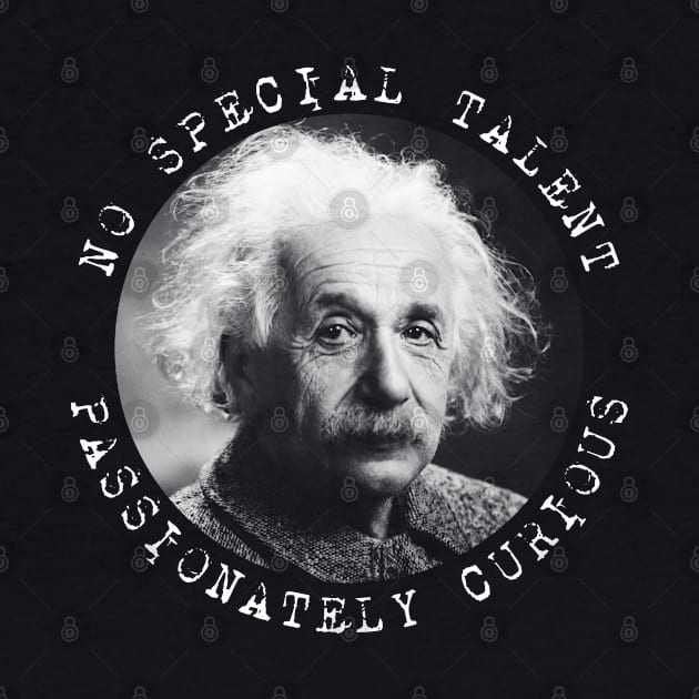 Einstein - No Special Talent - Passionately Curious by Barn Shirt USA